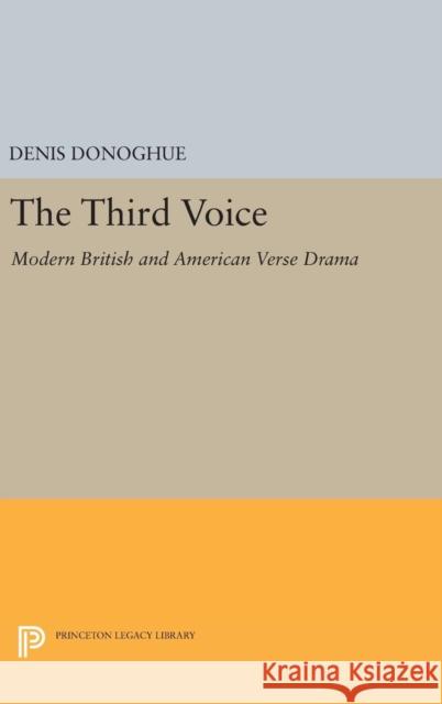 Third Voice: Modern British and American Drama Denis Donoghue 9780691650395