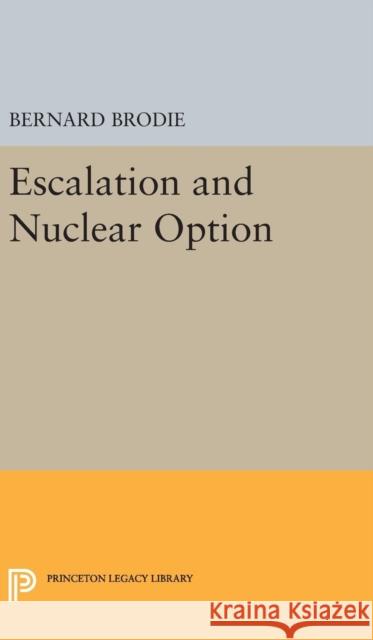 Escalation and Nuclear Option Bernard Brodie 9780691650463 Princeton University Press