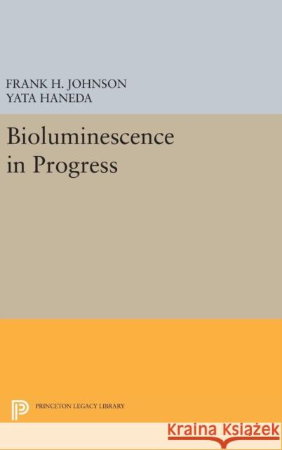 Bioluminescence in Progress Frank H. Johnson Yata Haneda 9780691650494 Princeton University Press