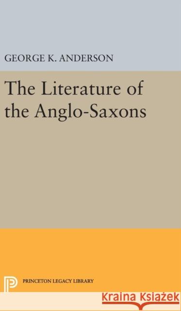 The Literature of the Anglo-Saxons George Kumler Anderson 9780691650524 Princeton University Press