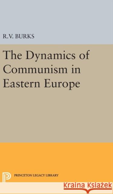 Dynamics of Communism in Eastern Europe Richard Voyles Burks 9780691650609