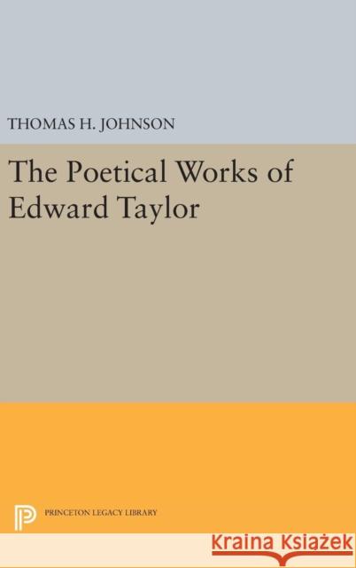 The Poetical Works of Edward Taylor Thomas Herbert Johnson 9780691650708