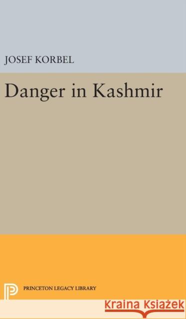 Danger in Kashmir Josef Korbel 9780691650715 Princeton University Press