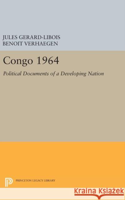 Congo 1964: Political Documents of a Developing Nation Jules Gerard-Libois Benoit Verhaegen 9780691650791 Princeton University Press