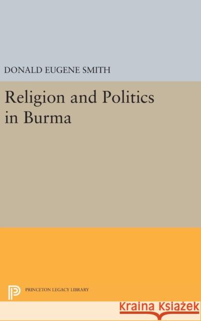 Religion and Politics in Burma Donald Eugene Smith 9780691650845
