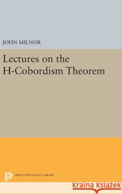 Lectures on the H-Cobordism Theorem John Milnor 9780691651132 Princeton University Press