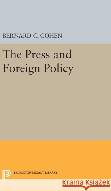 Press and Foreign Policy Bernard Cecil Cohen 9780691651156