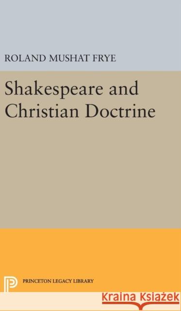 Shakespeare and Christian Doctrine Roland Mushat Frye 9780691651163 Princeton University Press