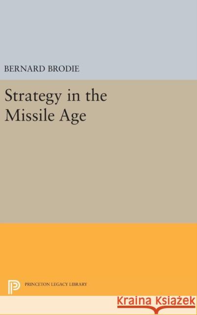 Strategy in the Missile Age Bernard Brodie 9780691651187 Princeton University Press