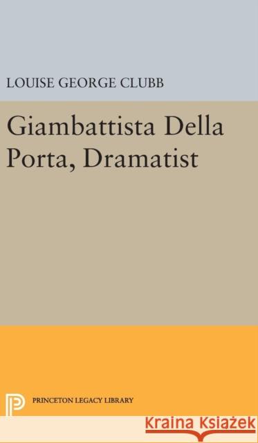 Giambattista Della Porta, Dramatist Louise George Clubb 9780691651217 Princeton University Press