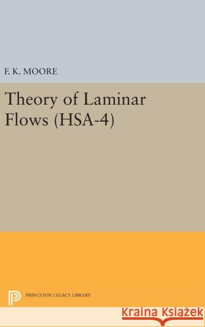 Theory of Laminar Flows. (Hsa-4), Volume 4 F. K. Moore 9780691651293 Princeton University Press