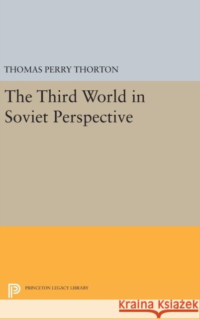 Third World in Soviet Perspective Thomas Perry Thorton 9780691651354