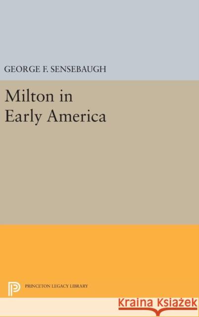 Milton in Early America George Frank Sensebaugh 9780691651576