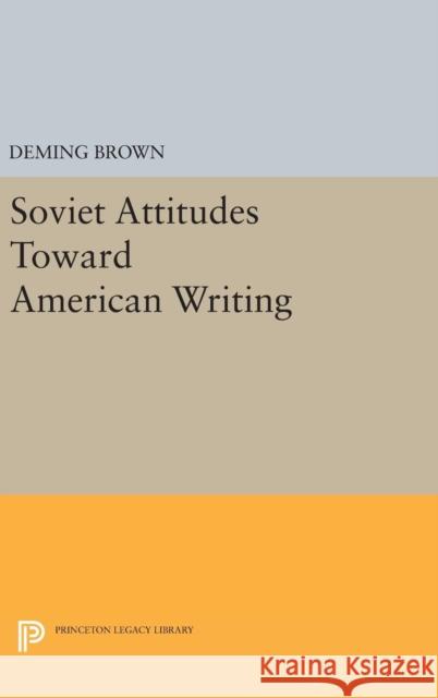 Soviet Attitudes Toward American Writing Deming Brown 9780691651811 Princeton University Press