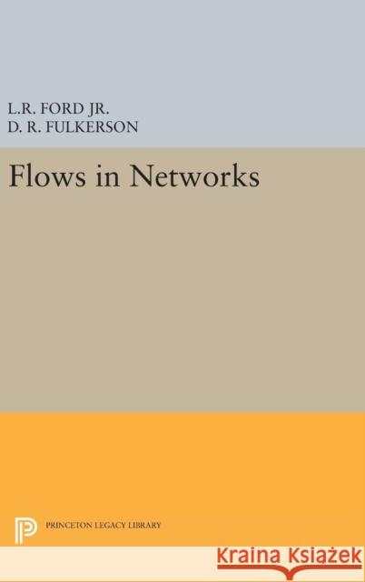 Flows in Networks Lester Randolph Ford D. R. Fulkerson 9780691651842