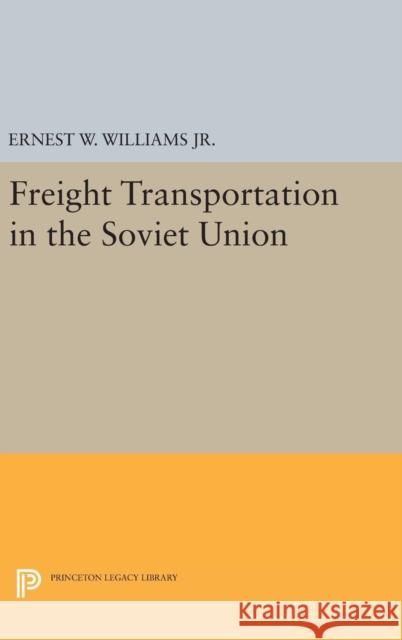 Freight Transportation in the Soviet Union Ernest William Williams 9780691651897 Princeton University Press