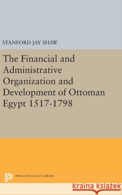 Financial and Administrative Organization and Development Stanford Jay Shaw 9780691651903