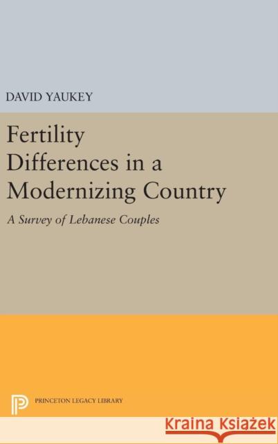 Fertility Differences in a Modernizing Country David Yaukey 9780691652078 Princeton University Press