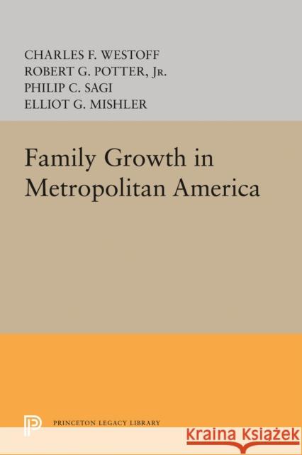 Family Growth in Metropolitan America Charles F. Westoff 9780691652122 Princeton University Press