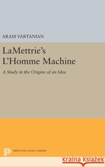 Lamettrie's l'Homme Machine Aram Vartanian 9780691652405 Princeton University Press
