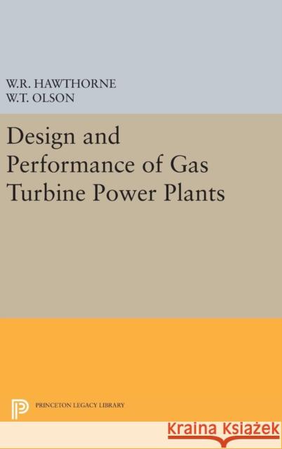 Design and Performance of Gas Turbine Power Plants William R. Hawthorne Walter T. Olson 9780691652474