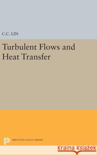 Turbulent Flows and Heat Transfer Chia-Ch'iao Lin C. C. Lin 9780691652528 Princeton University Press