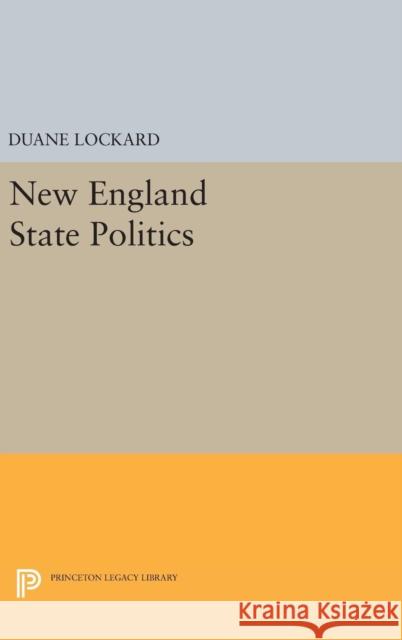 New England State Politics Duane Lockard 9780691652610