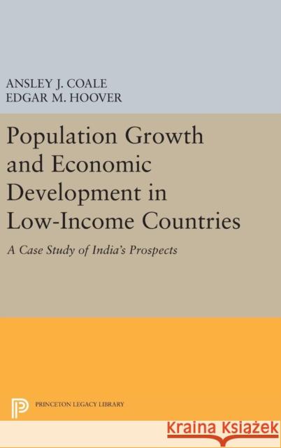 Population Growth and Economic Development Ansley Johnson Coale Edgar M. Hoover 9780691652672 Princeton University Press