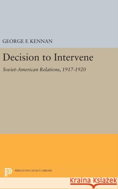 Decision to Intervene George Frost Kennan 9780691652764