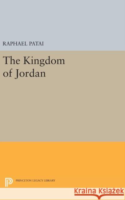 Kingdom of Jordan Raphael Patai 9780691652771 Princeton University Press