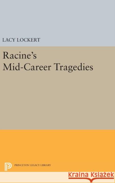 Racine's Mid-Career Tragedies Jean Racine Lacy, Jr. Lockert 9780691652801