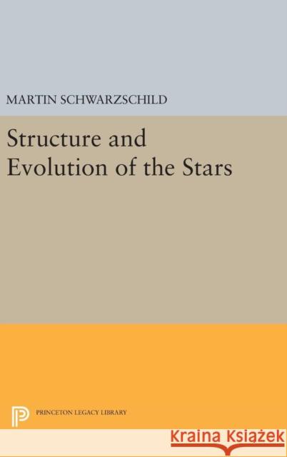 Structure and Evolution of Stars Martin Schwarzschild 9780691652832