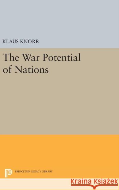 War Potential of Nations Klaus Eugen Knorr 9780691653013