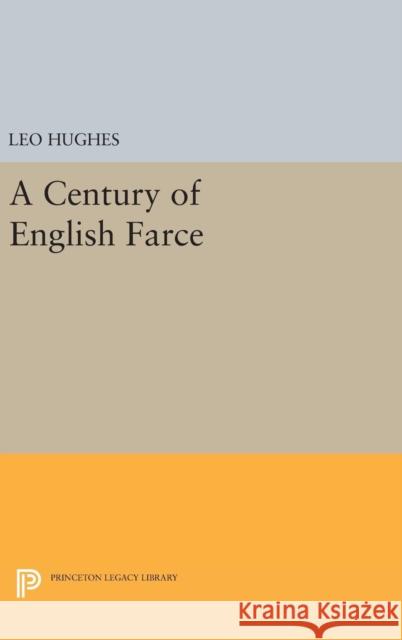 Century of English Farce Leo Hughes 9780691653037 Princeton University Press