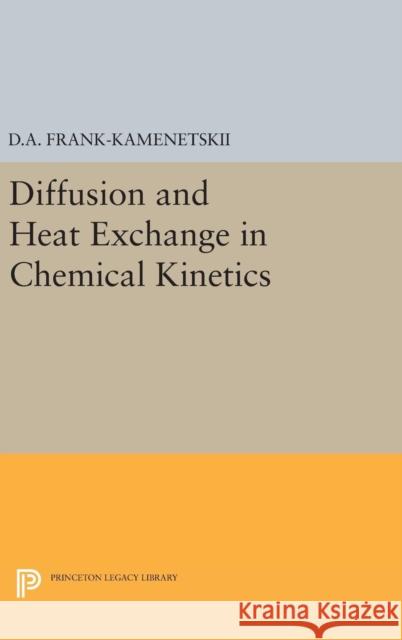 Diffusion and Heat Exchange in Chemical Kinetics David Albertovich Frank-Kamenetskii 9780691653099 Princeton University Press