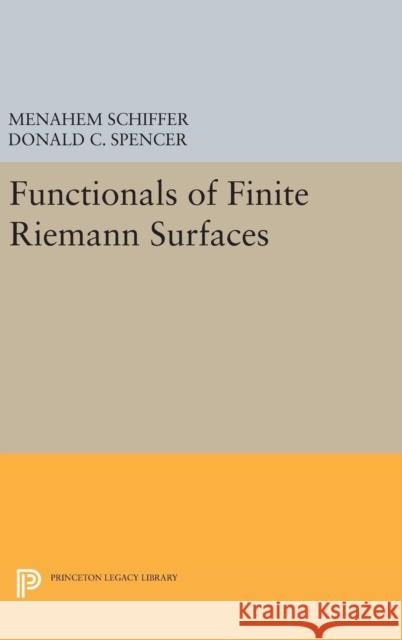 Functionals of Finite Riemann Surfaces Menahem Schiffer Donald Clayton Spencer 9780691653167