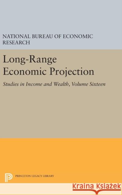 Long-Range Economic Projection, Volume 16: Studies in Income and Wealth Economic Research                        National Bureau of Economic Research     Richard Ruggles 9780691653174 Princeton University Press