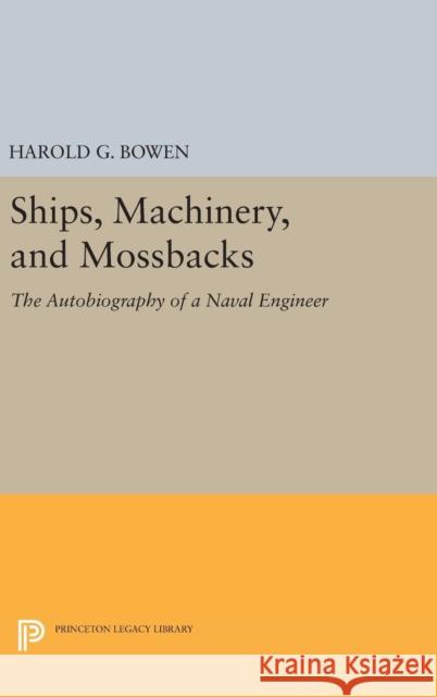 Ships, Machinery and Mossback Harold Gardiner Bowen 9780691653198