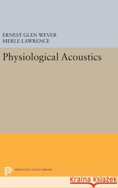 Physiological Acoustics Ernest Glen Wever Merle Lawrence 9780691653204