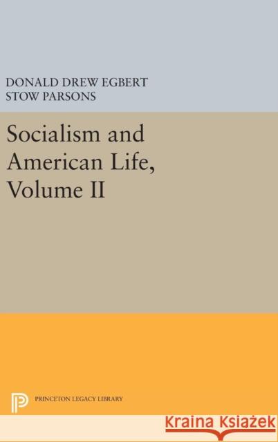 Socialism and American Life, Volume II Donald Drew Egbert Stow Persons 9780691653358