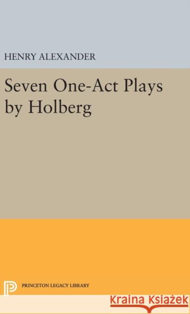 Seven One-Act Plays by Holberg Ludvig Holberg Henry Alexander 9780691653433