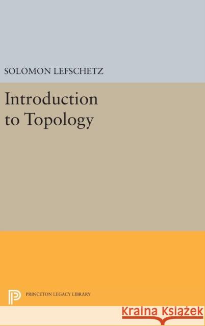 Introduction to Topology Solomon Lefschetz 9780691653495 Princeton University Press
