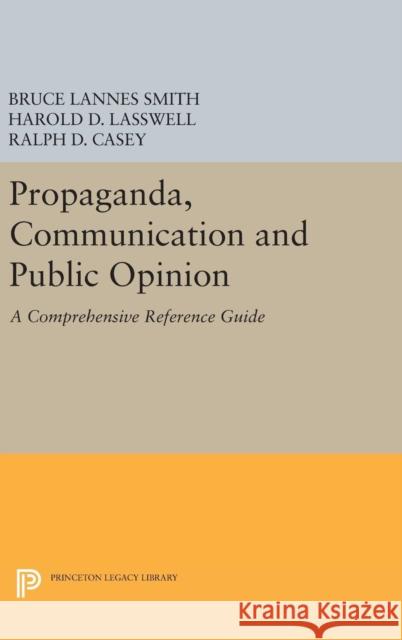 Propaganda, Communication and Public Opinion Bruce Lannes Smith Harold D. Lasswell 9780691653587 Princeton University Press
