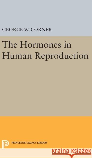 Hormones in Human Reproduction George Washington Corner 9780691653662 Princeton University Press