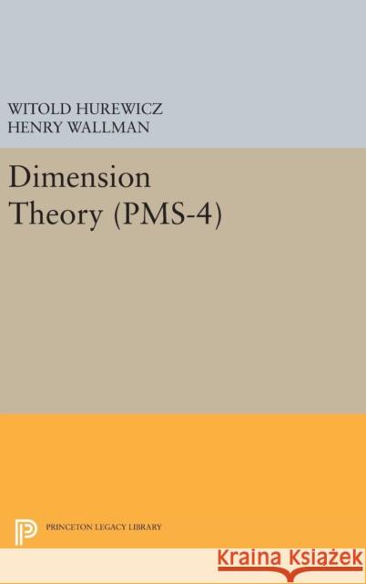 Dimension Theory (Pms-4), Volume 4 Witold Hurewicz Henry Wallman 9780691653686 Princeton University Press