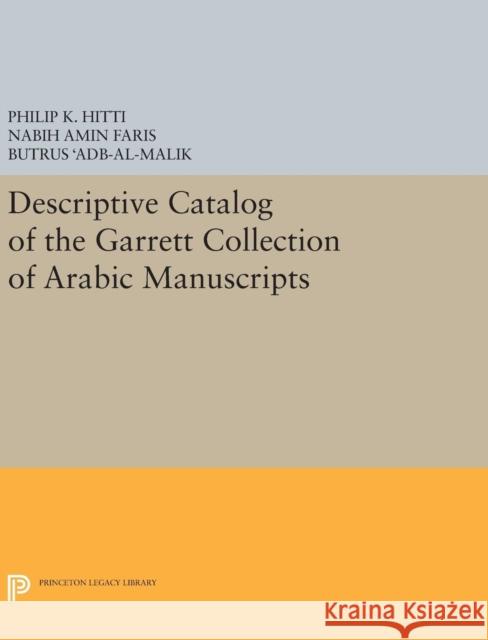 Descriptive Catalogue of the Garrett Collection: (Persian, Turkish, Indic) Hitti, Philip K. 9780691653716 Princeton University Press