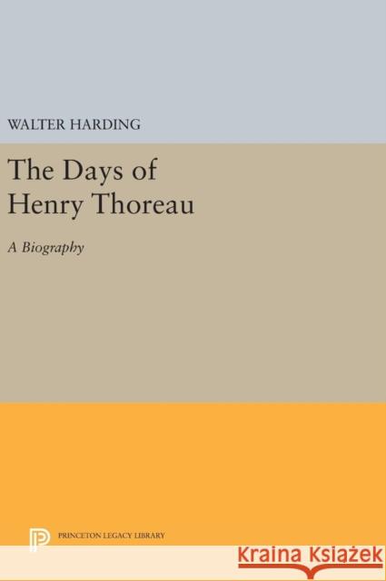 The Days of Henry Thoreau: A Biography Walter Harding 9780691653808 Princeton University Press