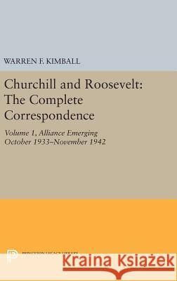 Churchill and Roosevelt, Volume 1: The Complete Correspondence - Three Volumes Warren F. Kimball 9780691653860 Princeton University Press