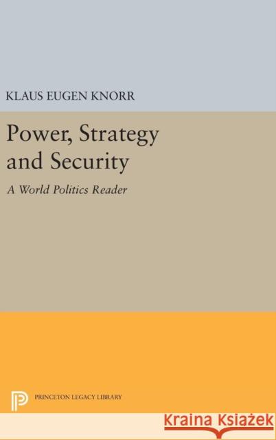 Power, Strategy and Security: A World Politics Reader Klaus Eugen Knorr 9780691654058