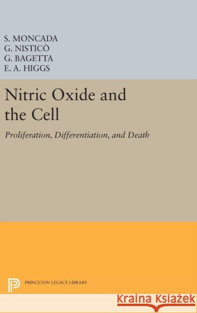 Nitric Oxide and the Cell: Proliferation, Differentiation, and Death Moncada, S.; Nisticò, G.; Bagetta, G. 9780691654232 John Wiley & Sons